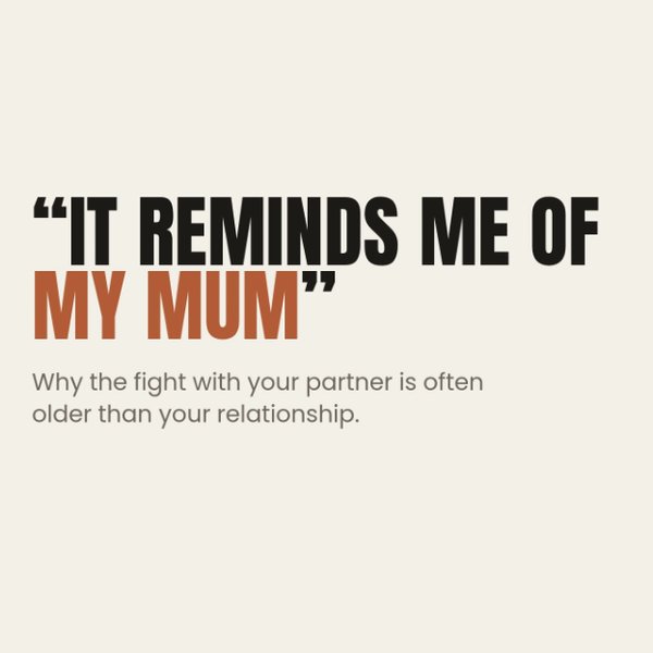 It reminds me of my mum: why the fight with your partner is often older than your relationship